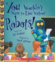 You wouldn't want to live without robots!
