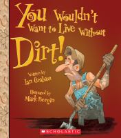 You wouldn't want to live without dirt!