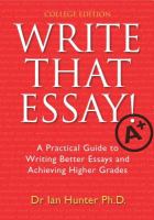 Write that essay! : a practical guide to writing better essays and achieving higher grades