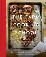 The farm cooking school : techniques and recipes that celebrate the seasons