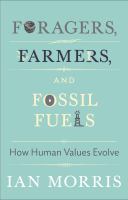 Foragers, farmers, and fossil fuels : how human values evolve