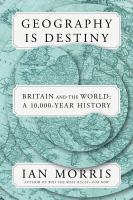 Geography is destiny : Britain and the world : a 10,000-year history
