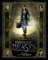 Inside the magic : the making of Fantastic Beasts and Where to Find Them