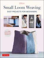 Small loom weaving : easy projects for beginners