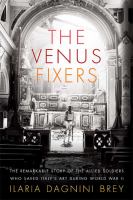The Venus fixers : the remarkable story of the Allied soldiers who saved Italy's art during World War II