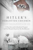 Hitler's forgotten children : [a true story of the Lebensborn program and one woman's search for her real identity]