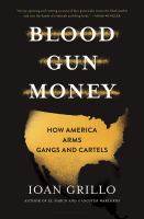 Blood gun money : how America arms gangs and cartels
