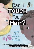 Can I touch your hair? : poems of race, mistakes, and friendship