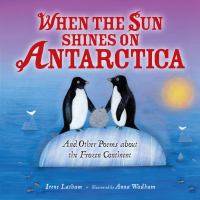 When the sun shines on Antarctica : and other poems about the frozen continent