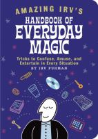 Amazing Irv's handbook of everyday magic : tricks to confuse, amuse, and entertain in every situation