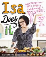 Isa does it : amazingly easy, wildly delicious vegan recipes for every day of the week
