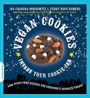 Vegan cookies invade your cookie jar : 100 dairy-free recipes for everyone's favorite treats