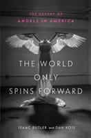 The world only spins forward : the ascent of Angels in America