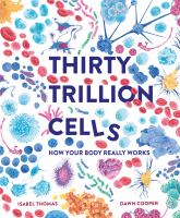 Thirty trillion cells : how your body really works
