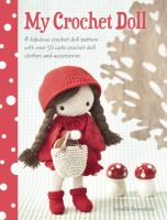 My crochet doll : a fabulous crochet doll pattern with over 50 cute crochet doll clothes and accessories
