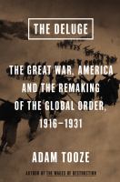 The deluge : the Great War, America, and the remaking of global order, 1916-1931