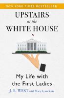 Upstairs at the White House : my life with the first ladies