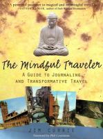 The mindful traveler : a guide to journaling and transformative travel