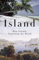Island : how islands transform the world