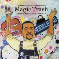 Magic trash : a story of Tyree Guyton and his art
