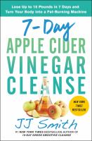 7-day apple cider vinegar cleanse : lose up to 15 pounds in 7 days and turn your body into a fat-burning machine