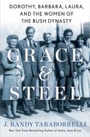 Grace & steel : Dorothy, Barbara, Laura, and the women of the Bush dynasty