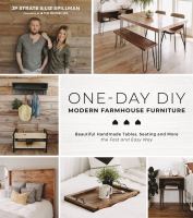 One-day DIY : modern farmhouse furniture : beautiful handmade tables, seating and more the fast and easy way