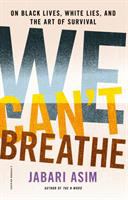 We can't breathe : on black lives, white lies, and the art of survival