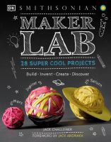 Maker lab : 28 super cool projects : build, invent, create, discover