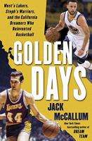 Golden days : West's Lakers, Steph's Warriors, and the California dreamers who reinvented basketball