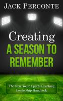 Creating a season to remember : the new youth-sports-coaching leadership handbook