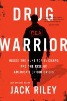 Drug warrior : inside the hunt for El Chapo and the rise of America's opioid crisis