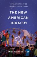 The new American Judaism : how Jews practice their religion today