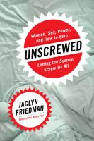 Unscrewed : women, sex, power, and how to stop letting the system screw us all