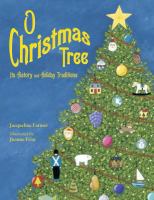O Christmas tree : its history and holiday traditions