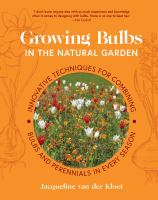 Growing bulbs in the natural garden : innovative techniques for combining bulbs and perennials in every season