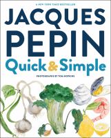 Jacques Pépin quick + simple : simply wonderful meals with surprisingly little effort