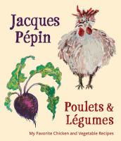 Poulets & legumes : my favorite chicken & vegetable recipes