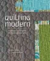 Quilting modern : techniques and projects for improvisational quilts