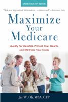 Maximize your Medicare : qualify for benefits, protect your health, and minimize your costs