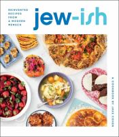 Jew-ish : reinvented recipes from a modern mensch : a cookbook