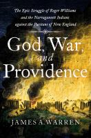 God, war, and Providence : the epic struggle of Roger Williams and the Narragansett Indians against the Puritans of New England