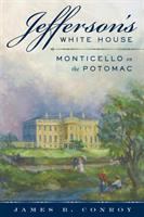 Jefferson's White House : Monticello on the Potomac