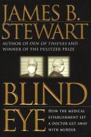 Blind eye : how the medical establishment let a doctor get away with murder