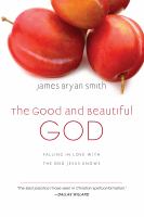 The good and beautiful God : falling in love with the God Jesus knows