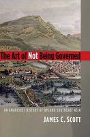 The art of not being governed : an anarchist history of upland Southeast Asia