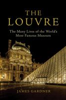 The Louvre : the many lives of the world's most famous museum