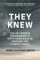 They knew : the federal government's fifty-year role in causing the climate crisis