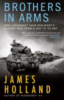 Brothers in arms : one legendary tank regiment's bloody war from D-day to VE-day