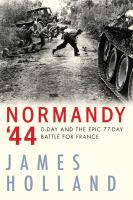 Normandy '44 : D-Day and the epic 77-day battle for France, a new history